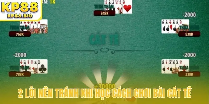 2 lỗi nên tránh khi học cách chơi bài cát tê