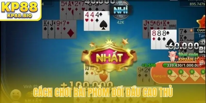 Cách chơi bài Phỏm đối đầu cao thủ